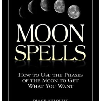 Moon Spells: How to Use the Phases of the Moon to Get What You Want - Diane Ahlquist